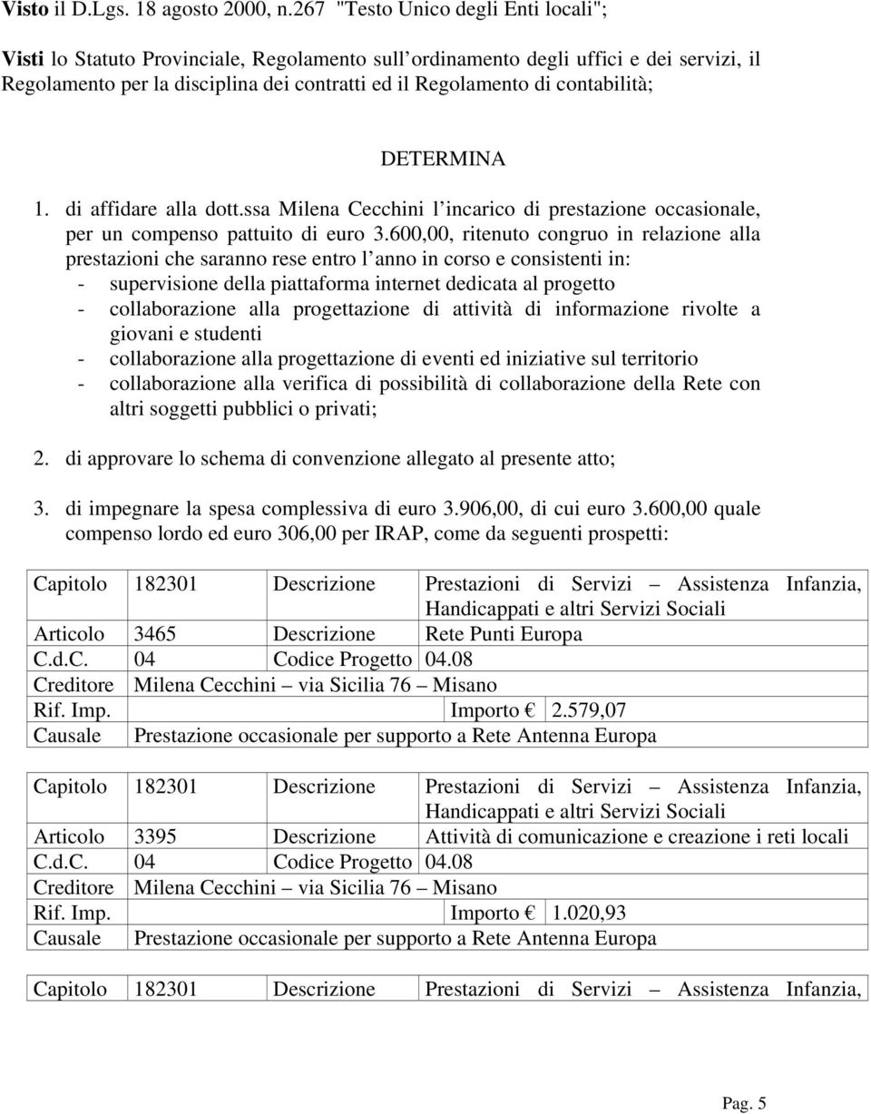 contabilità; DETERMINA 1. di affidare alla dott.ssa Milena Cecchini l incarico di prestazione occasionale, per un compenso pattuito di euro 3.