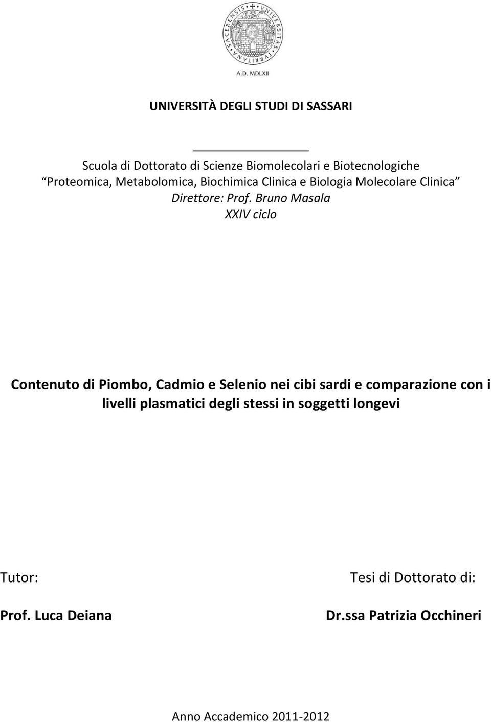 Bruno Masala XXIV ciclo Contenuto di Piombo, Cadmio e Selenio nei cibi sardi e comparazione con i livelli