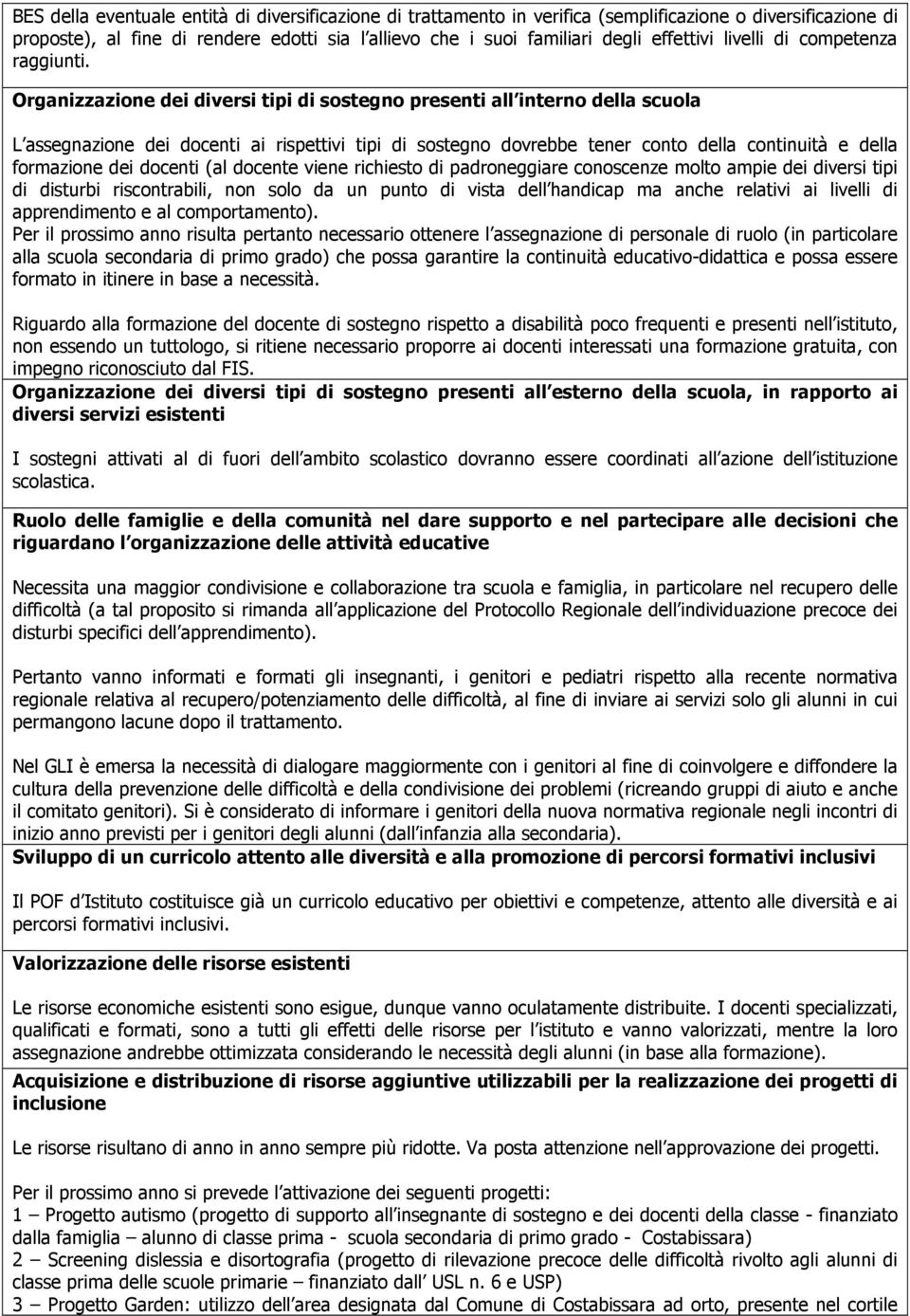 Organizzazione dei diver tipi di sostegno presenti all interno della L assegnazione dei docenti ai rispettivi tipi di sostegno dovrebbe tener conto della continuità e della formazione dei docenti (al