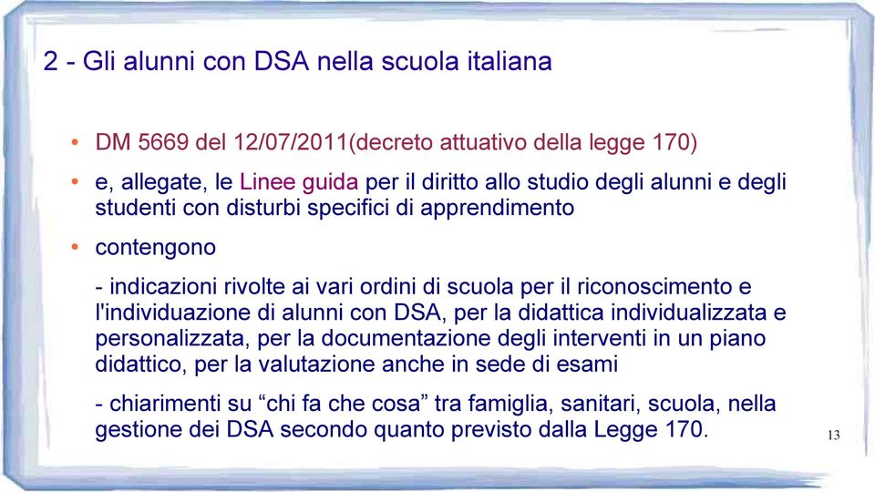 con DSA, per la didattica individualizzata e personalizzata, per la documentazione degli interventi in un piano didattico, per la valutazione