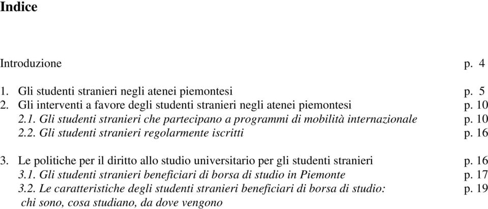 2.1. Gli studenti stranieri che partecipano a programmi di mobilità internazionale p. 10 2.2. Gli studenti stranieri regolarmente iscritti p. 16 3.