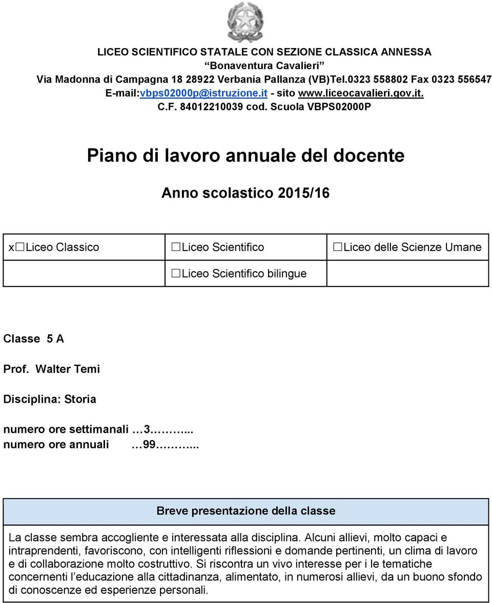 Scuola VBPS02000P Piano di lavoro annuale del docente Anno scolastico 2015/16 x Liceo Classico Liceo Scientifico Liceo delle Scienze Umane Liceo Scientifico bilingue Classe 5 A Prof.