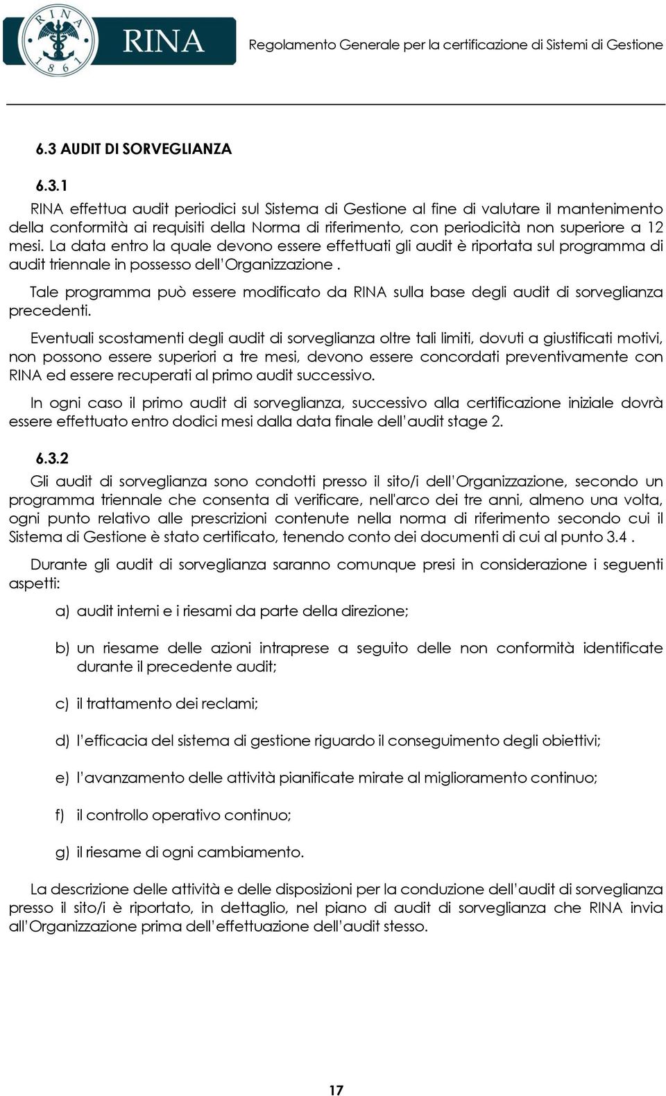 Tale programma può essere modificato da RINA sulla base degli audit di sorveglianza precedenti.