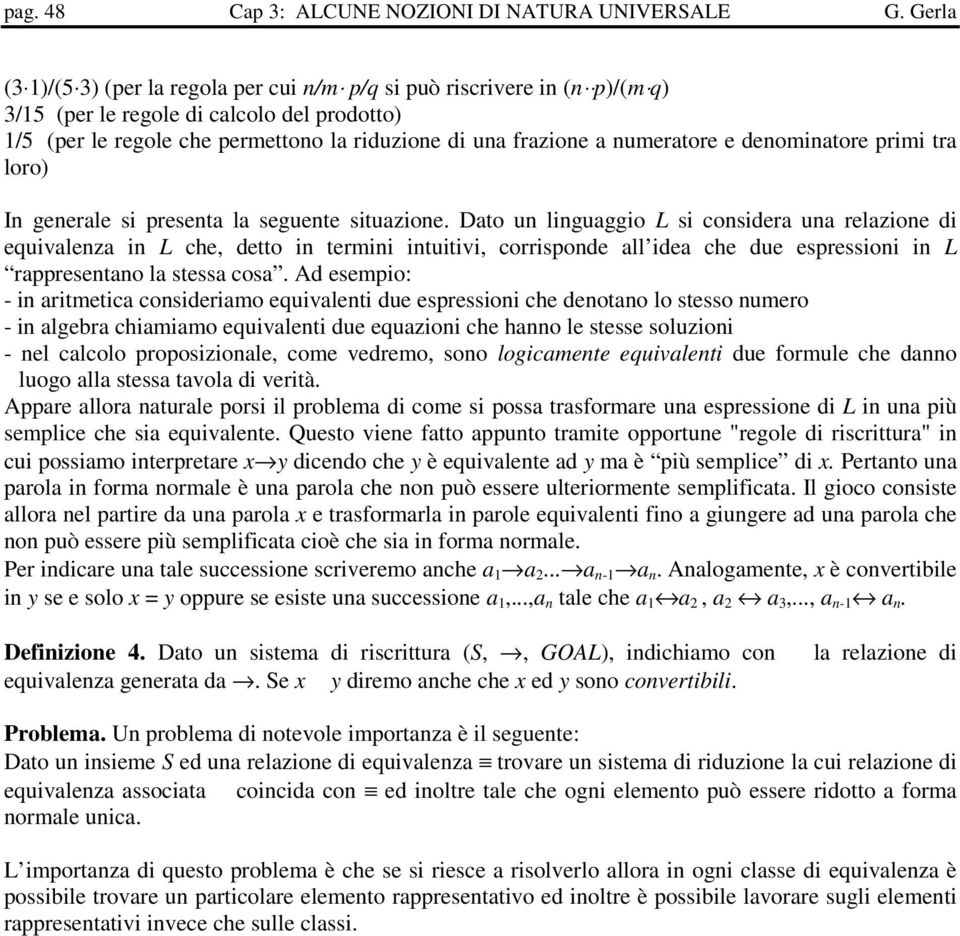 numeratore e denominatore primi tra loro) In generale si presenta la seguente situazione.