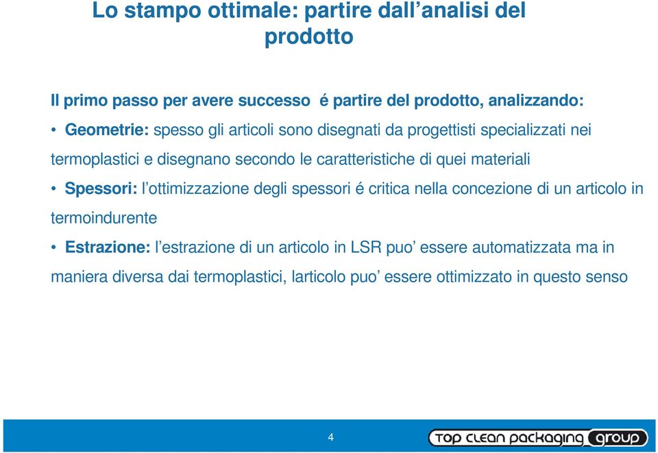 quei materiali Spessori: l ottimizzazione degli spessori é critica nella concezione di un articolo in termoindurente Estrazione: l