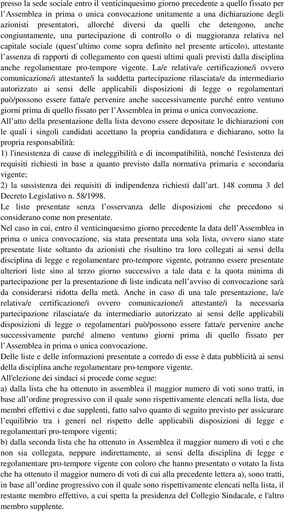 attestante l assenza di rapporti di collegamento con questi ultimi quali previsti dalla disciplina anche regolamentare pro-tempore vigente.