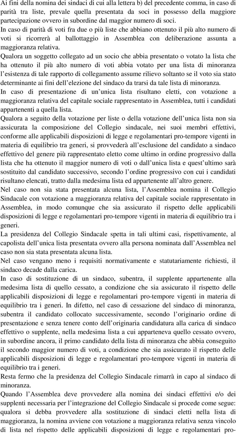 In caso di parità di voti fra due o più liste che abbiano ottenuto il più alto numero di voti si ricorrerà al ballottaggio in Assemblea con deliberazione assunta a maggioranza relativa.