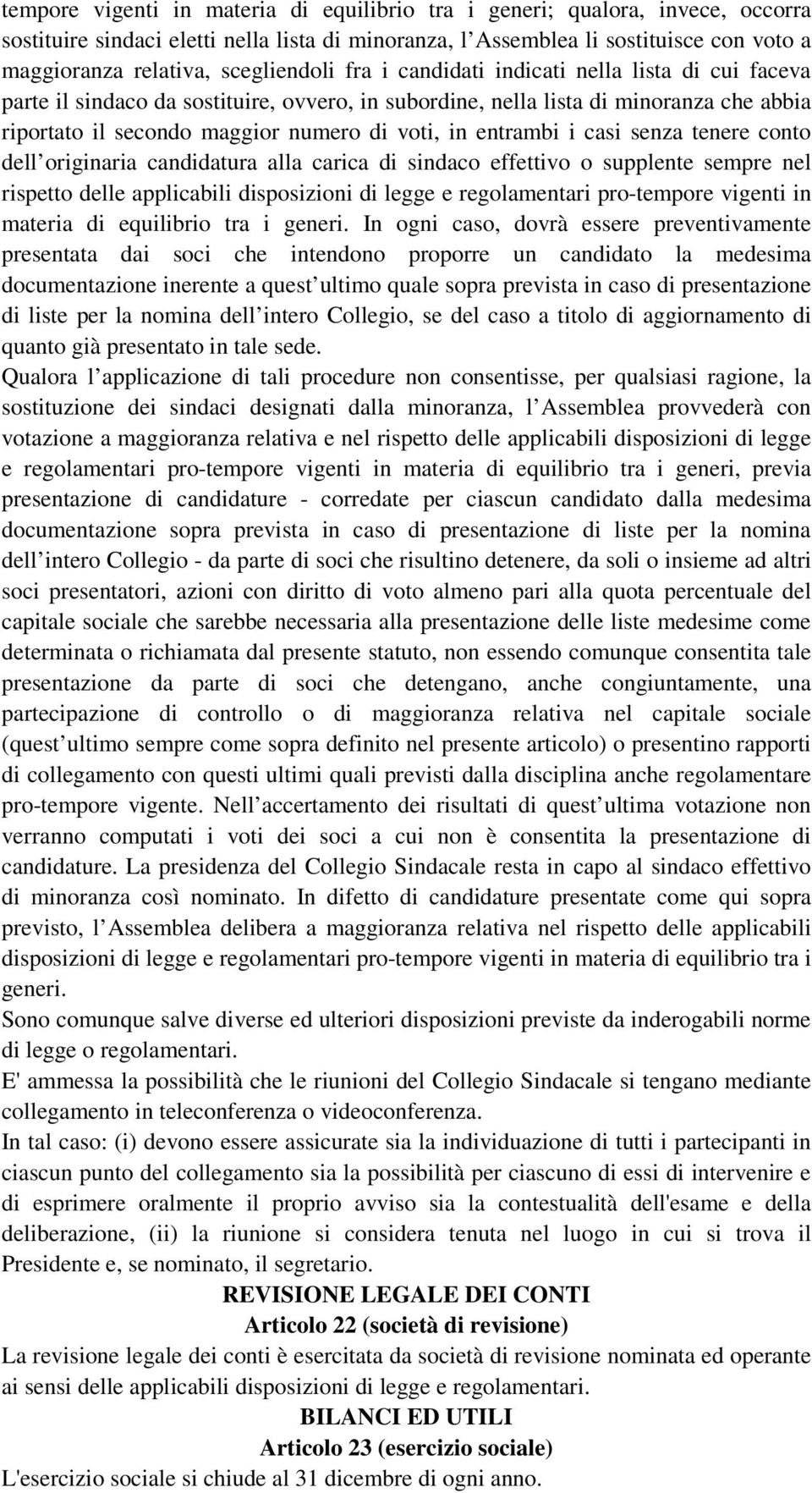 in entrambi i casi senza tenere conto dell originaria candidatura alla carica di sindaco effettivo o supplente sempre nel rispetto delle applicabili disposizioni di legge e regolamentari pro-tempore