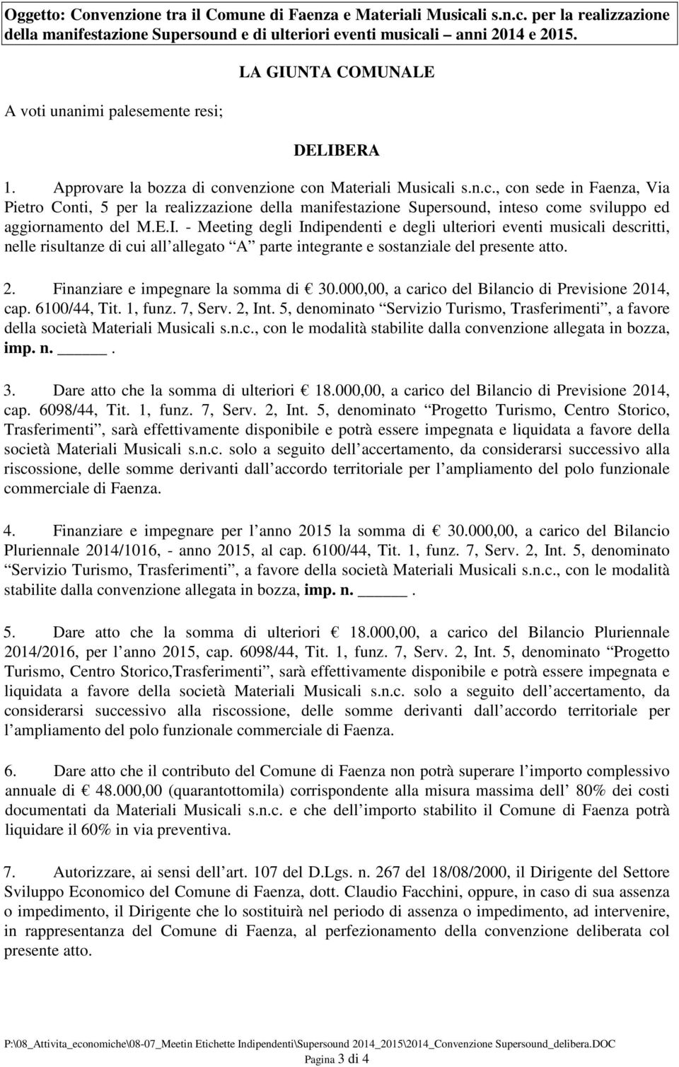 nvenzione con Materiali Musicali s.n.c., con sede in Faenza, Via Pietro Conti, 5 per la realizzazione della manifestazione Supersound, inteso come sviluppo ed aggiornamento del M.E.I.