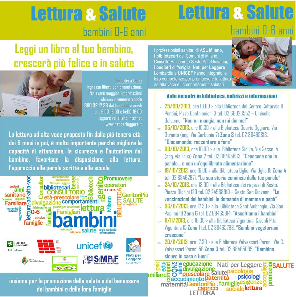 it I professionisti sanitari di ASL Milano, i bibliotecari dei Comuni di Milano, Cinisello Balsamo e Sesto San Giovanni, i pediatri di famiglia, Nati per Leggere Lombardia e UNICEF hanno integrato le