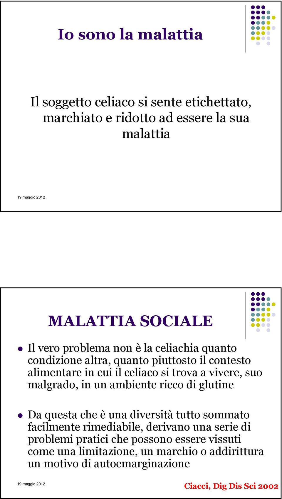 malgrado, in un ambiente ricco di glutine Da questa che è una diversità tutto sommato facilmente rimediabile, derivano una serie di