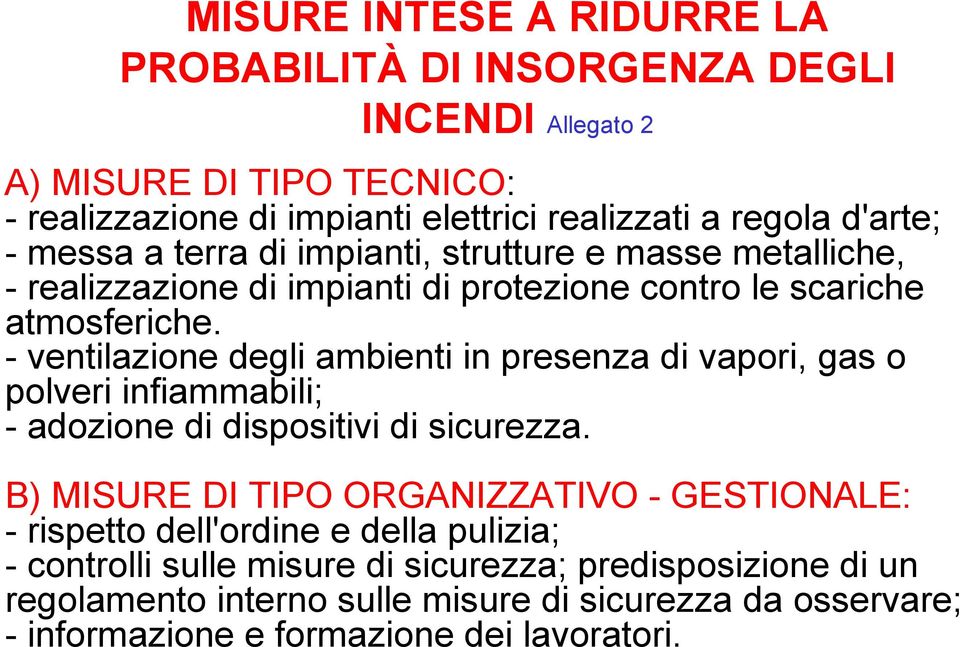 - ventilazione degli ambienti in presenza di vapori, gas o polveri infiammabili; - adozione di dispositivi di sicurezza.