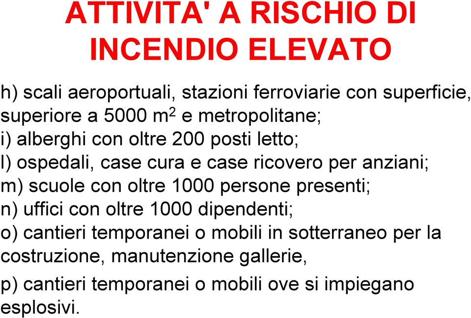 anziani; m) scuole con oltre 1000 persone presenti; n) uffici con oltre 1000 dipendenti; o) cantieri temporanei o