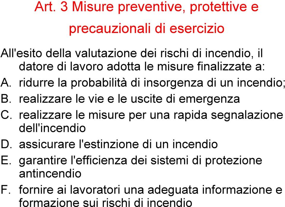 realizzare le vie e le uscite di emergenza C. realizzare le misure per una rapida segnalazione dell'incendio D.