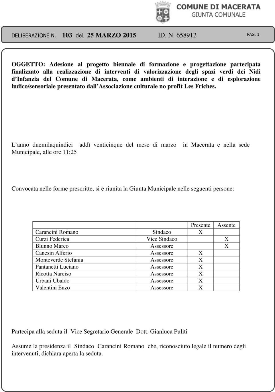 L anno duemilaquindici addì venticinque del mese di marzo in Macerata e nella sede Municipale, alle ore 11:25 Convocata nelle forme prescritte, si è riunita la Giunta Municipale nelle seguenti