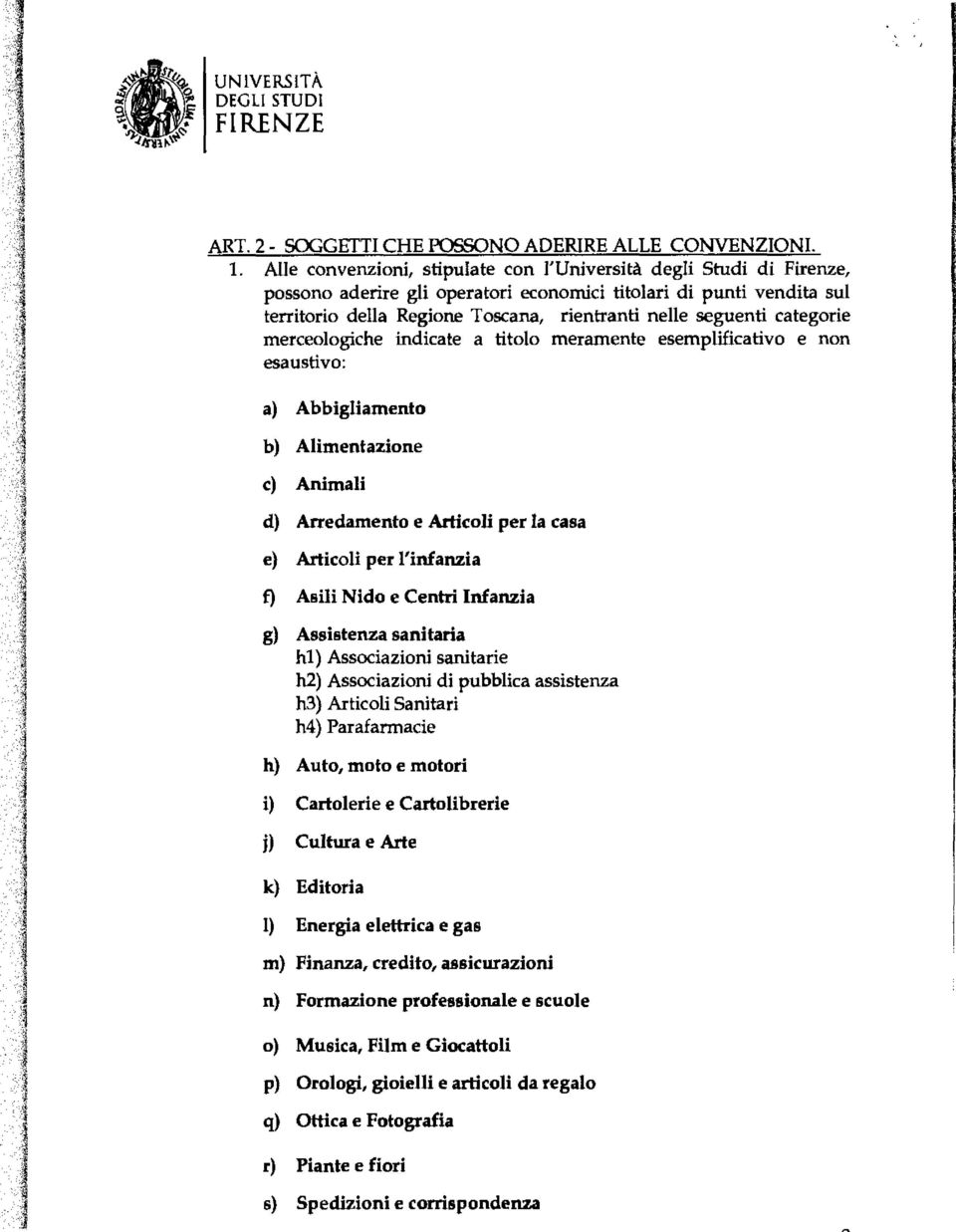 merceoogiche indicate a titoo meramente esempificativo e non esaustivo: a) Abbigiamento b) Aimentazione c) Animai d) Arredamento e Articoi per a casa e) Articoi per 'infanzia f) Asii Nido e Centri