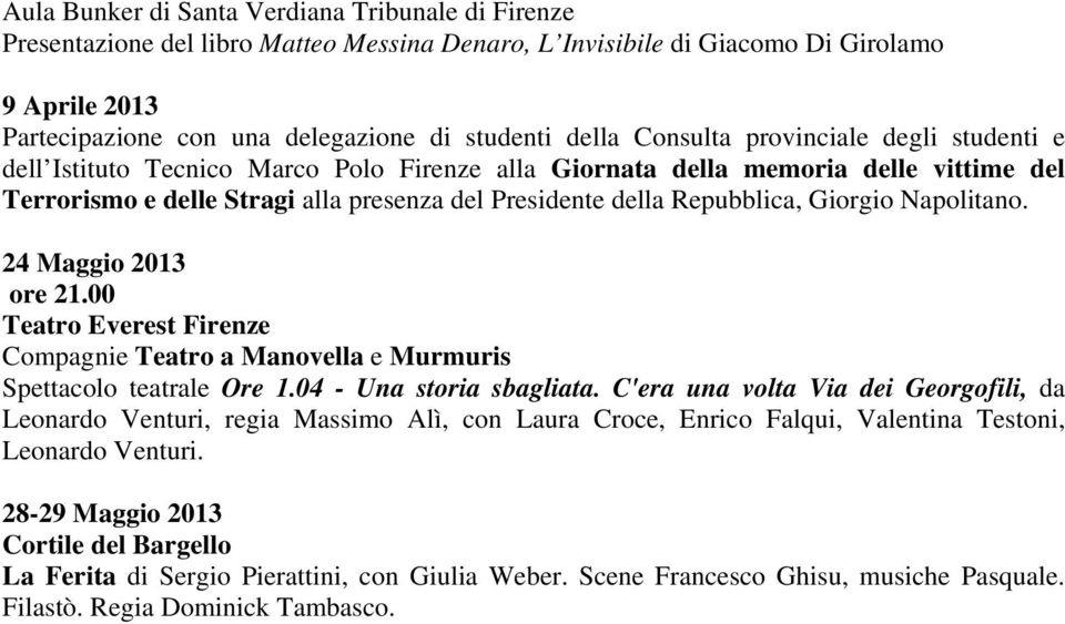 Repubblica, Giorgio Napolitano. 24 Maggio 2013 ore 21.00 Teatro Everest Firenze Compagnie Teatro a Manovella e Murmuris Spettacolo teatrale Ore 1.04 - Una storia sbagliata.