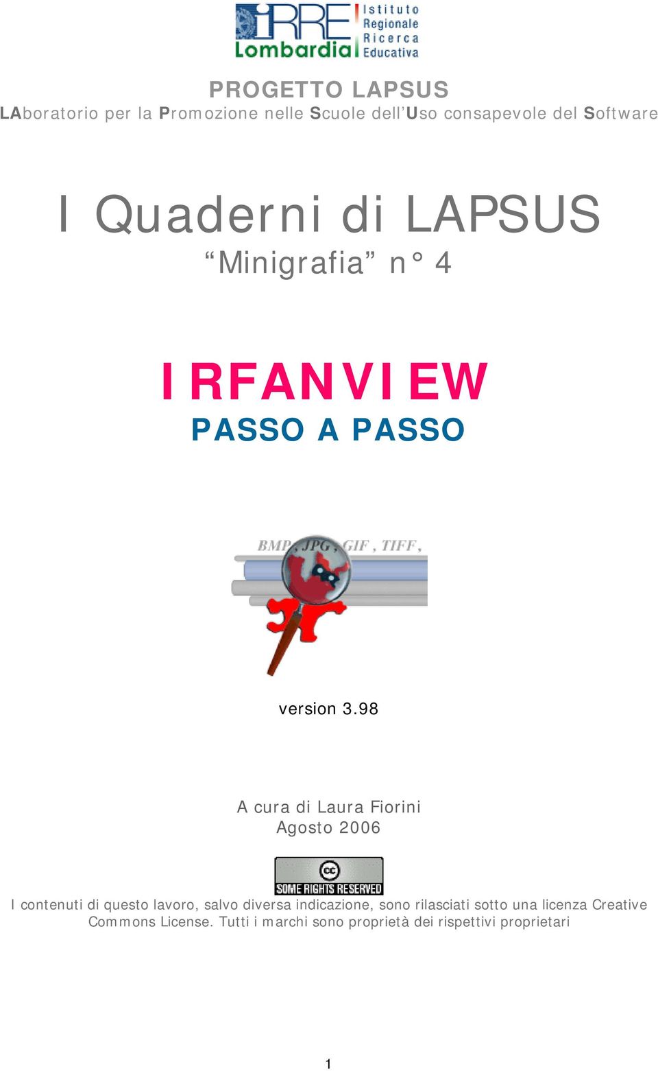 98 A cura di Laura Fiorini Agosto 2006 I contenuti di questo lavoro, salvo diversa