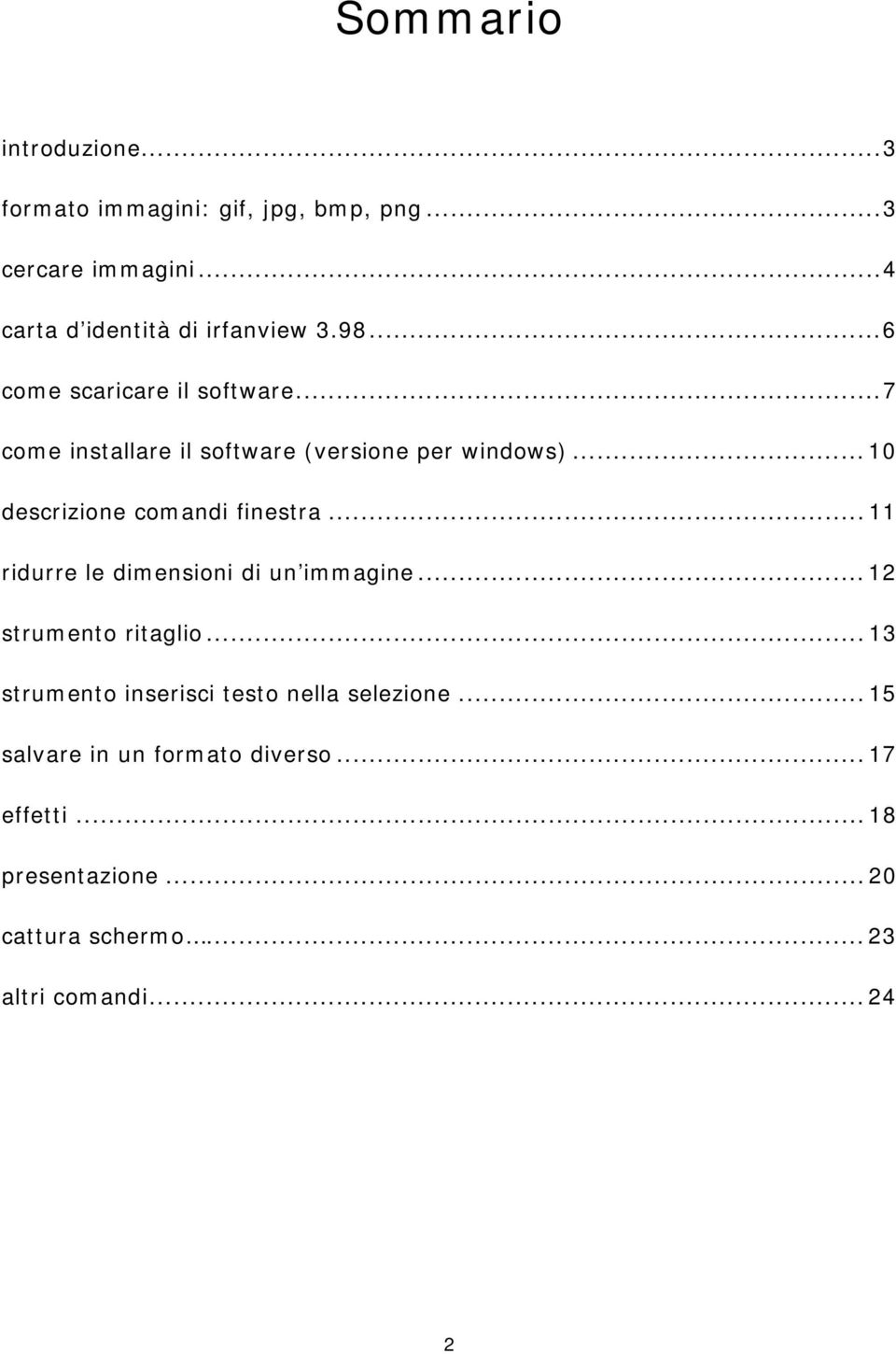 .. 10 descrizione comandi finestra... 11 ridurre le dimensioni di un immagine... 12 strumento ritaglio.