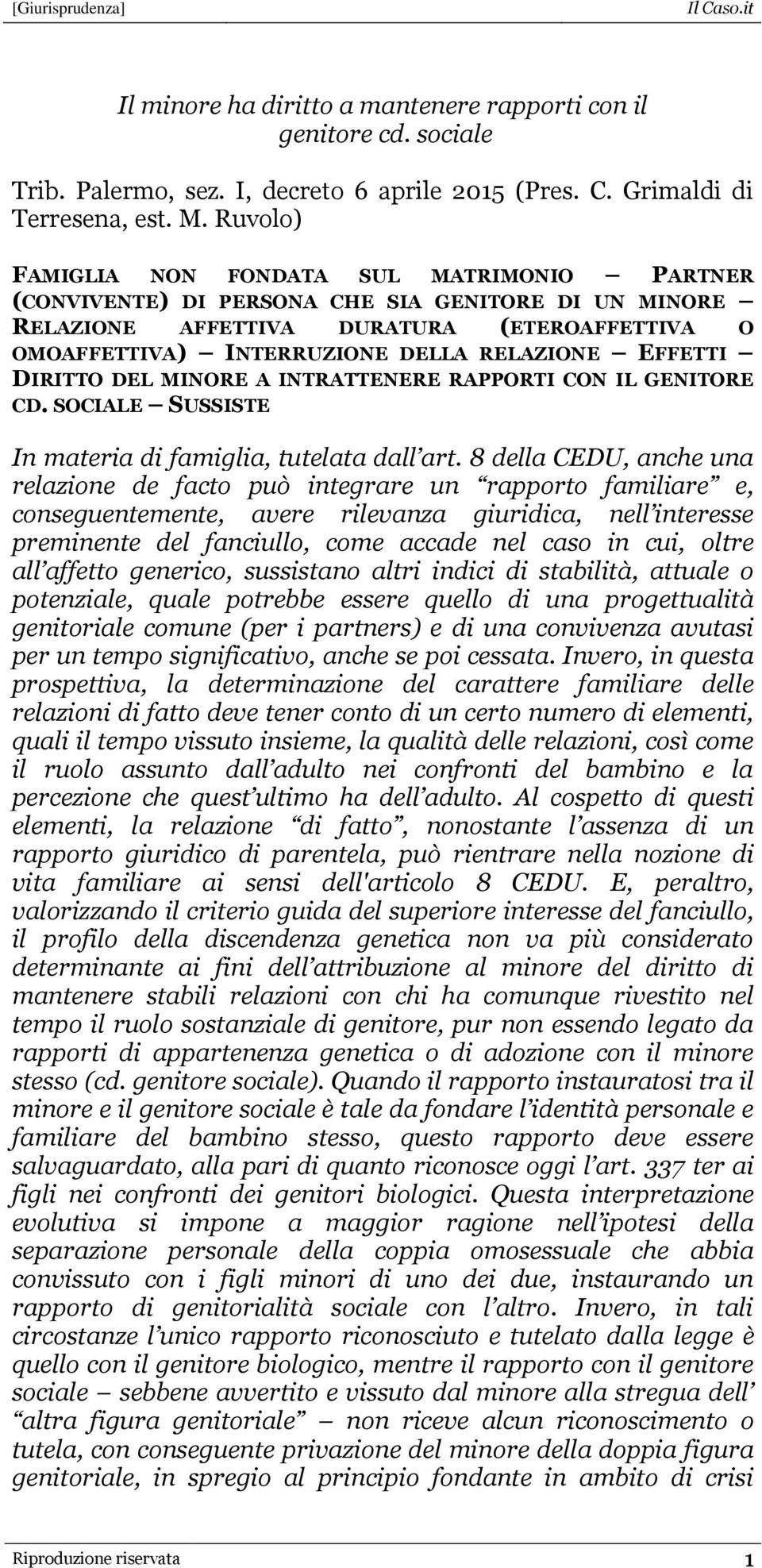 EFFETTI DIRITTO DEL MINORE A INTRATTENERE RAPPORTI CON IL GENITORE CD. SOCIALE SUSSISTE In materia di famiglia, tutelata dall art.