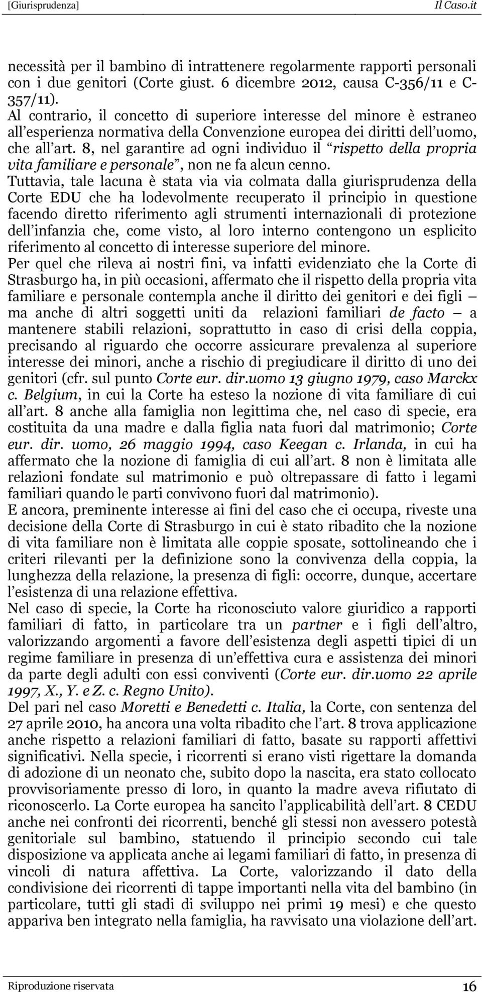 8, nel garantire ad ogni individuo il rispetto della propria vita familiare e personale, non ne fa alcun cenno.