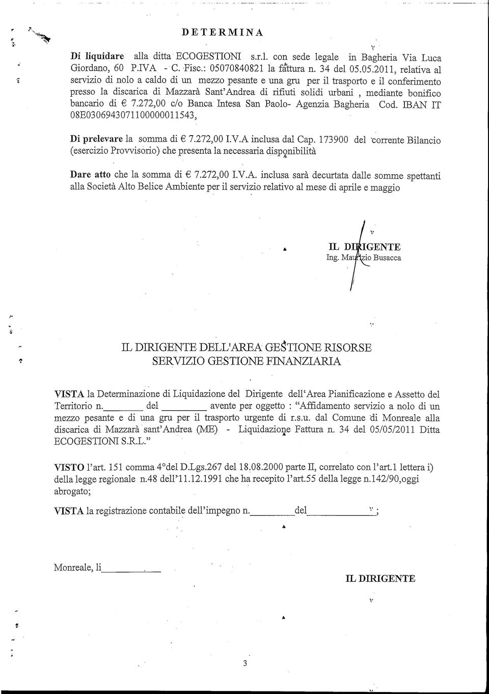 05.11, relatva al servzo d nolo a caldo d un mezzo pesante e una gru per l trasporto e l confermento presso la dscarca d Mazzarà Sant'Andrea d rfut sold urban, medante bonfco bancaro d 7.