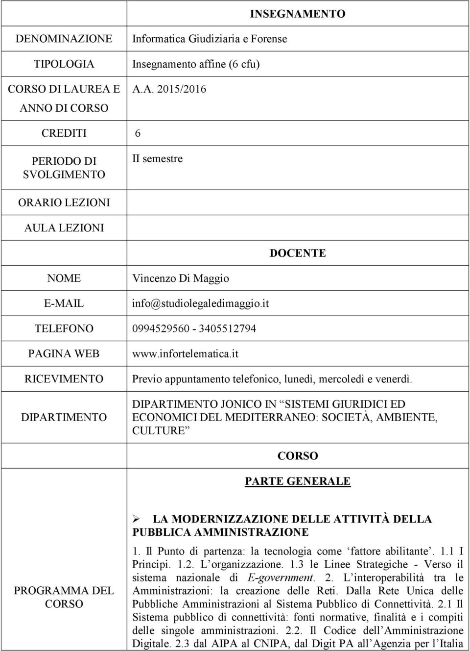 DIPARTIMENTO JONICO IN SISTEMI GIURIDICI ED ECONOMICI DEL MEDITERRANEO: SOCIETÀ, AMBIENTE, CULTURE CORSO PARTE GENERALE PROGRAMMA DEL CORSO LA MODERNIZZAZIONE DELLE ATTIVITÀ DELLA PUBBLICA