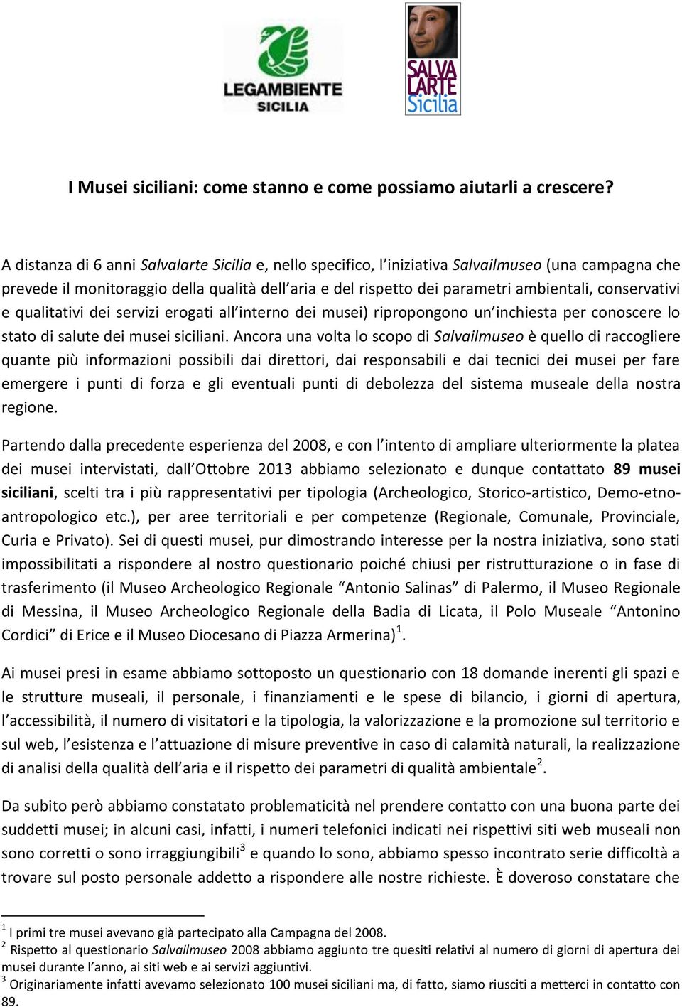 conservativi e qualitativi dei servizi erogati all interno dei musei) ripropongono un inchiesta per conoscere lo stato di salute dei musei siciliani.