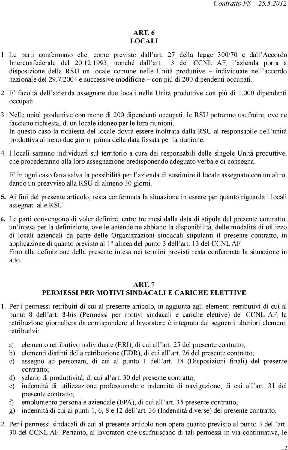 2004 e successive modifiche con più di 200 dipendenti occupati. 2. E facoltà dell azienda assegnare due locali nelle Unità produttive con più di 1.000 dipendenti occupati. 3.