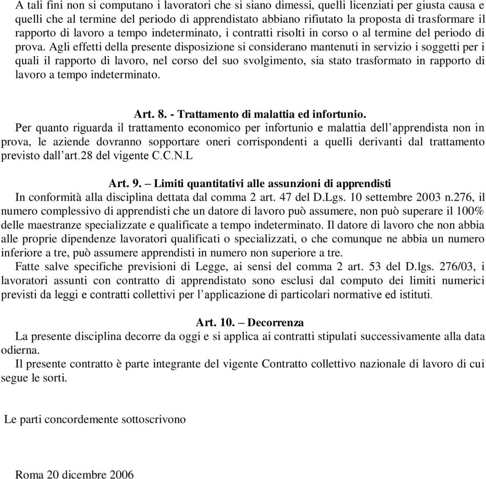 Agli effetti della presente disposizione si considerano mantenuti in servizio i soggetti per i quali il rapporto di lavoro, nel corso del suo svolgimento, sia stato trasformato in rapporto di lavoro