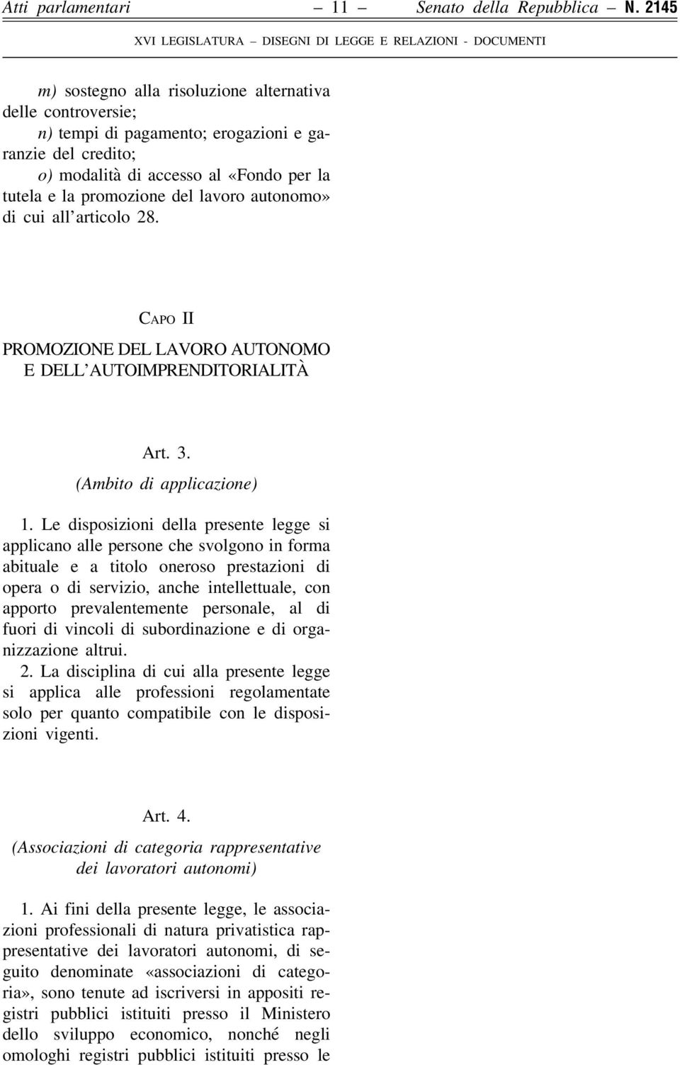 autonomo» di cui all articolo 28. Capo II PROMOZIONE DEL LAVORO AUTONOMO E DELL AUTOIMPRENDITORIALITÀ Art. 3. (Ambito di applicazione) 1.
