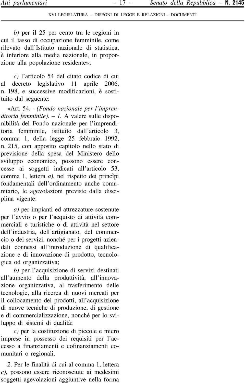 popolazione residente»; c) l articolo 54 del citato codice di cui al decreto legislativo 11 aprile 2006, n. 198, e successive modificazioni, è sostituito dal seguente: «Art. 54. - (Fondo nazionale per l imprenditoria femminile).