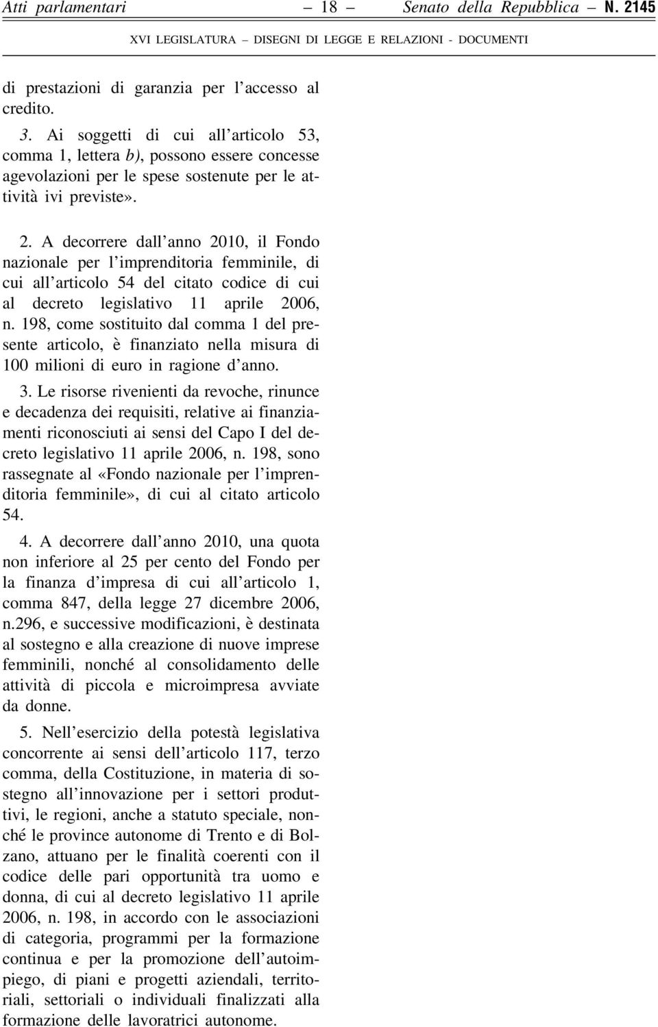 A decorrere dall anno 2010, il Fondo nazionale per l imprenditoria femminile, di cui all articolo 54 del citato codice di cui al decreto legislativo 11 aprile 2006, n.