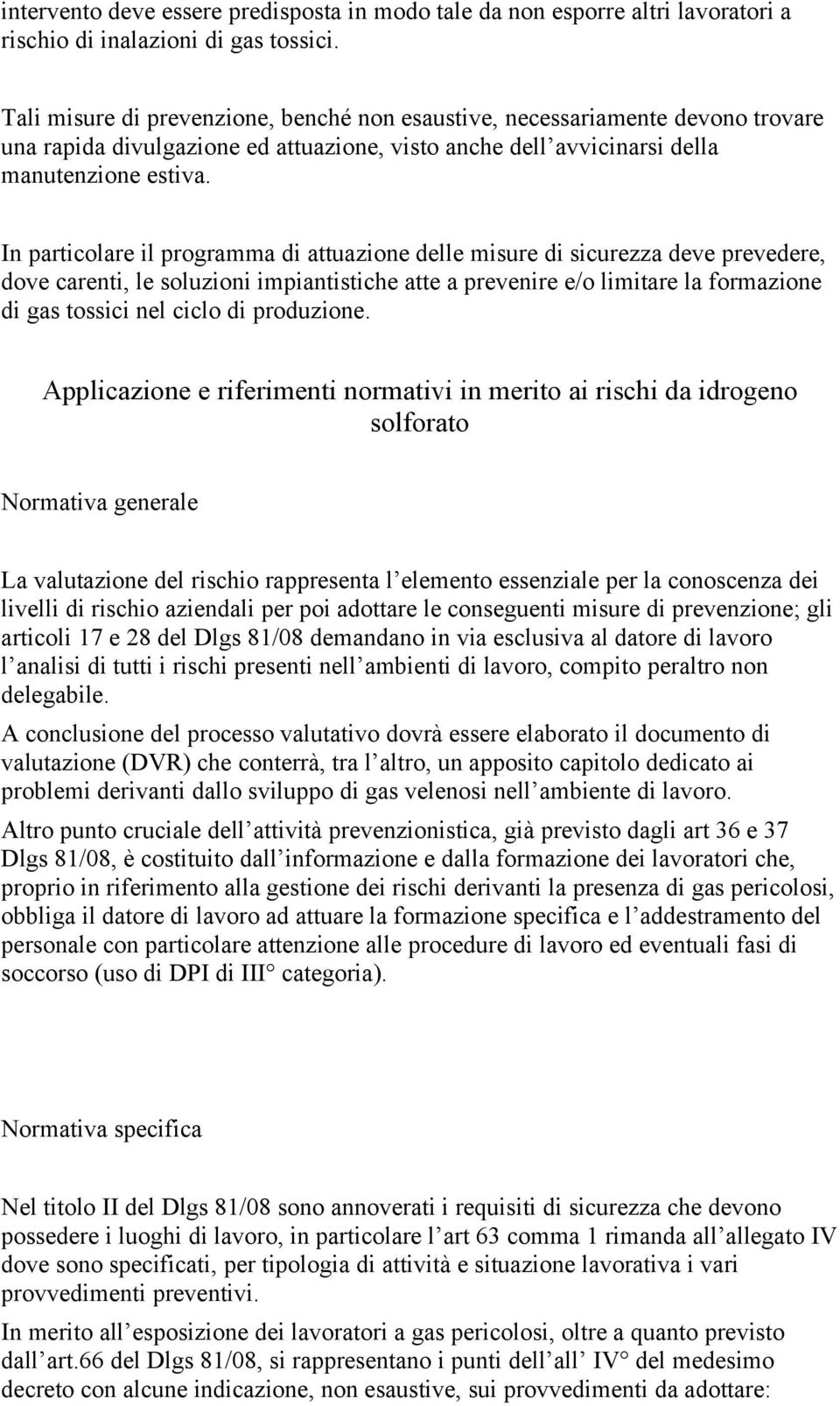 In particolare il programma di attuazione delle misure di sicurezza deve prevedere, dove carenti, le soluzioni impiantistiche atte a prevenire e/o limitare la formazione di gas tossici nel ciclo di