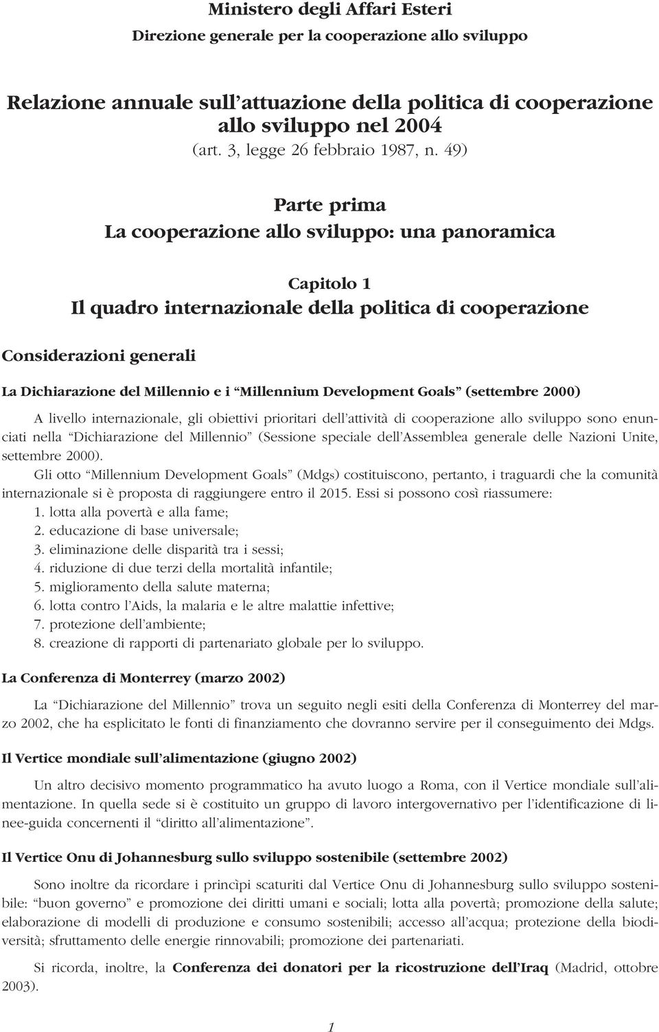 49) Parte prima La cooperazione allo sviluppo: una panoramica Capitolo 1 Il quadro internazionale della politica di cooperazione Considerazioni generali La Dichiarazione del Millennio e i Millennium