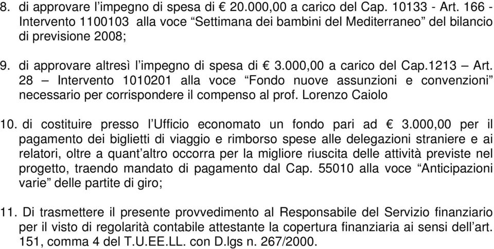 Lorenzo Caiolo 10. di costituire presso l Ufficio economato un fondo pari ad 3.