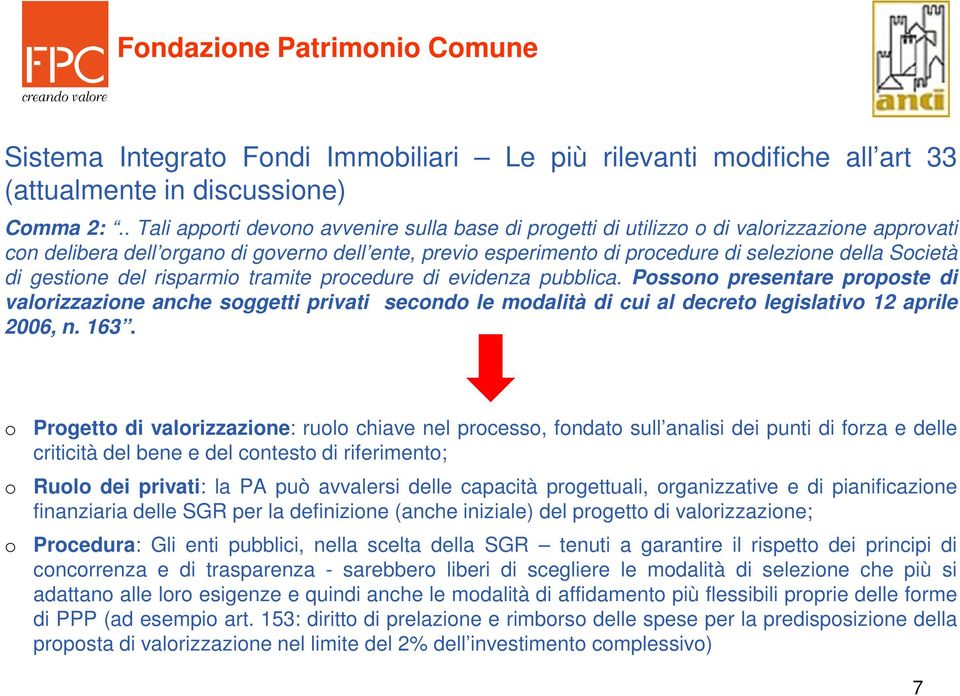 risparmi tramite prcedure di evidenza pubblica. Pssn presentare prpste di valrizzazine anche sggetti privati secnd le mdalità di cui al decret legislativ 12 aprile 2006, n. 163.