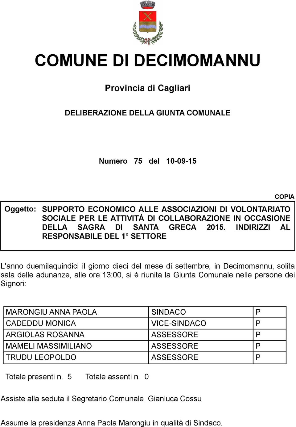 INDIRIZZI AL RESONSABILE DEL 1 SETTORE L'anno duemilaquindici il giorno dieci del mese di settembre, in Decimomannu, solita sala delle adunanze, alle ore 13:00, si è riunita la Giunta