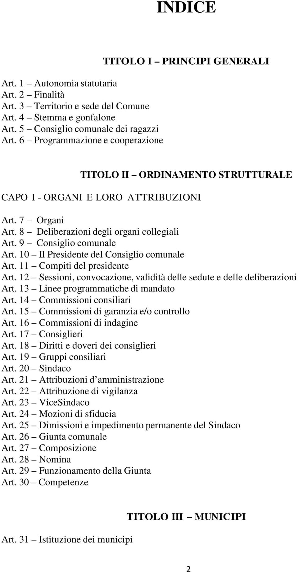 9 Consiglio comunale Art. 10 Il Presidente del Consiglio comunale Art. 11 Compiti del presidente Art. 12 Sessioni, convocazione, validità delle sedute e delle deliberazioni Art.