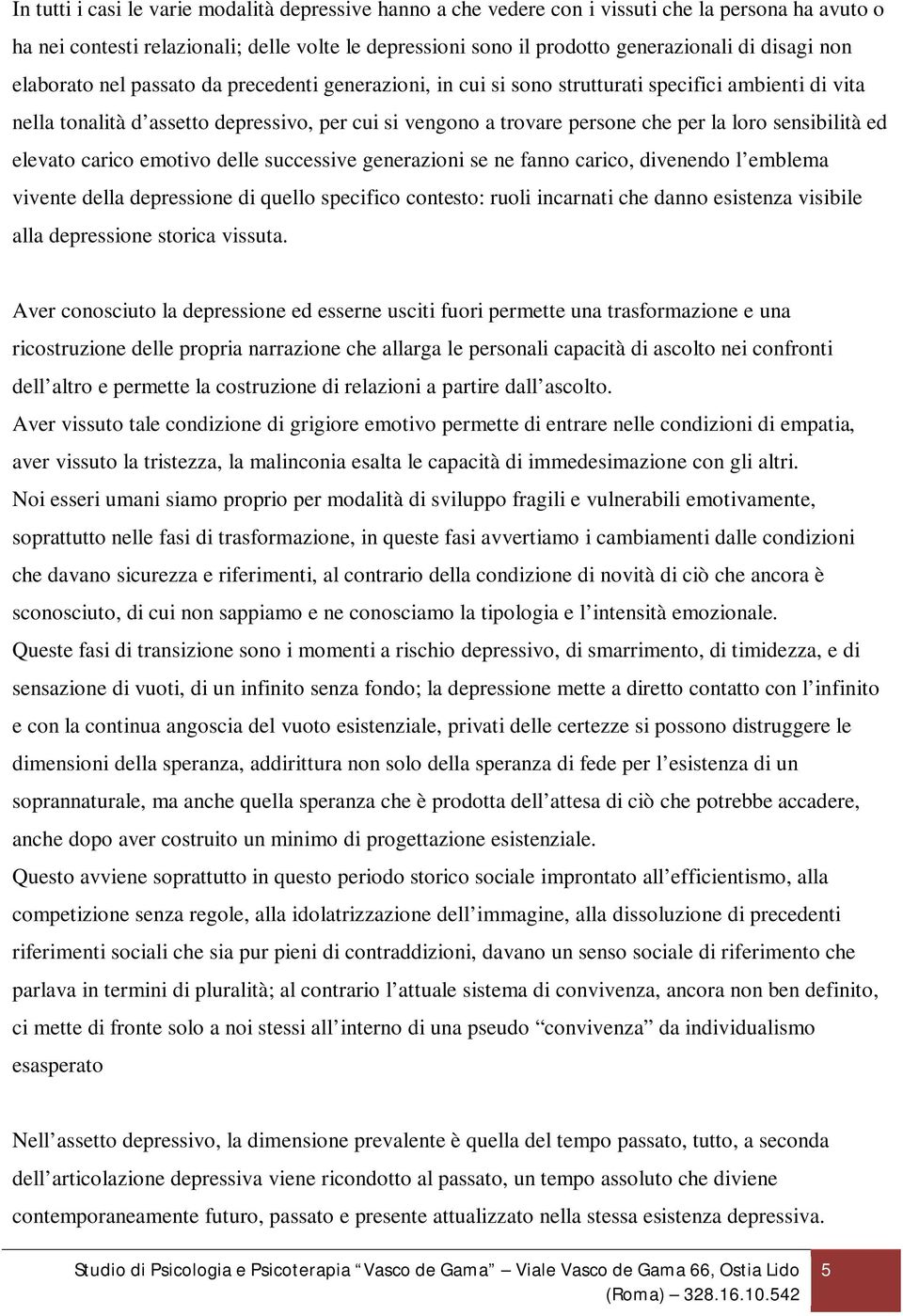 loro sensibilità ed elevato carico emotivo delle successive generazioni se ne fanno carico, divenendo l emblema vivente della depressione di quello specifico contesto: ruoli incarnati che danno