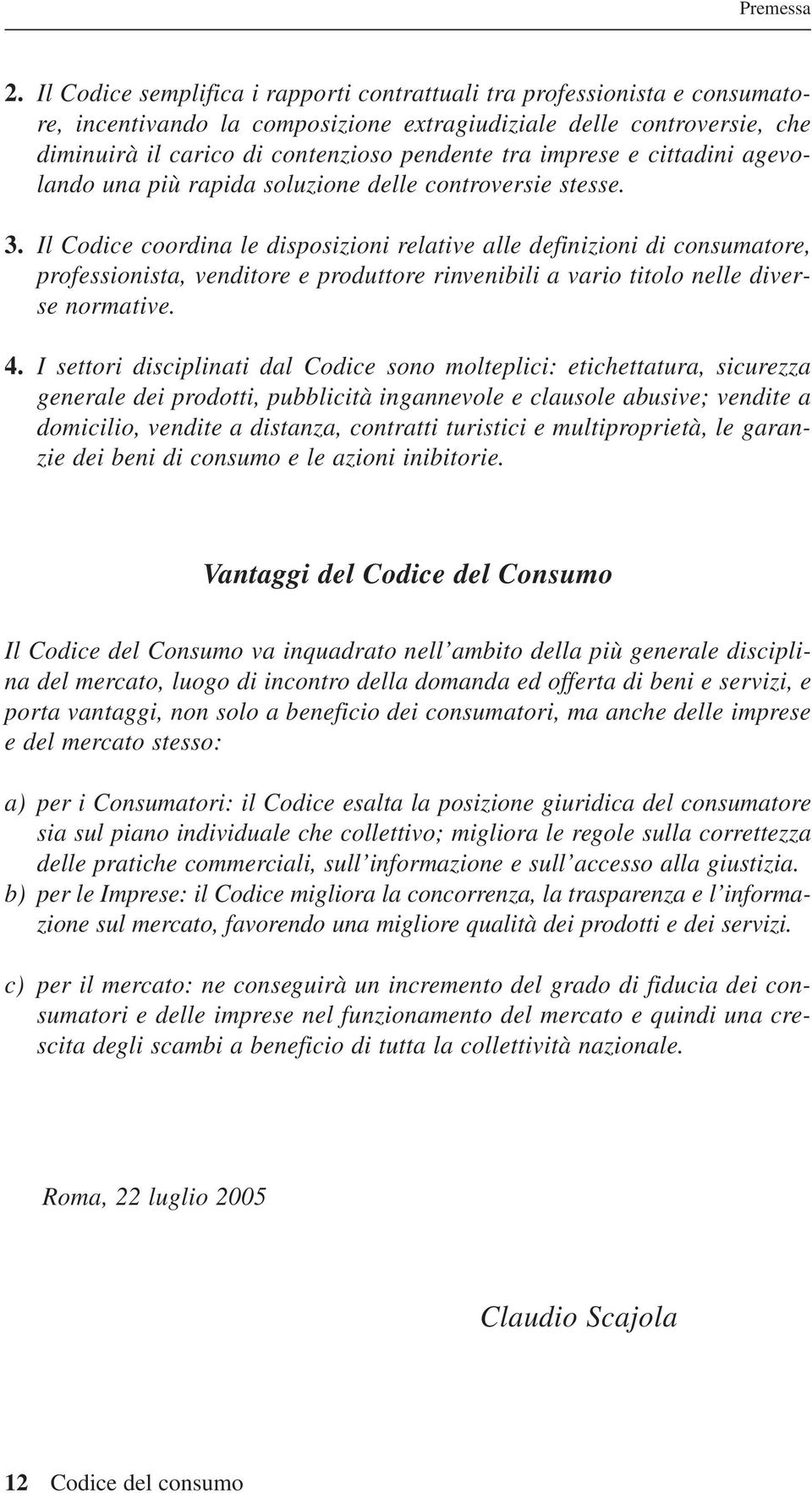 imprese e cittadini agevolando una più rapida soluzione delle controversie stesse. 3.