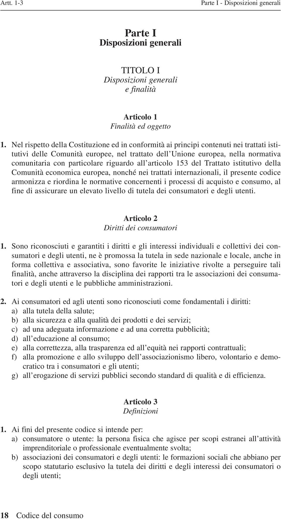 riguardo all articolo 153 del Trattato istitutivo della Comunità economica europea, nonché nei trattati internazionali, il presente codice armonizza e riordina le normative concernenti i processi di