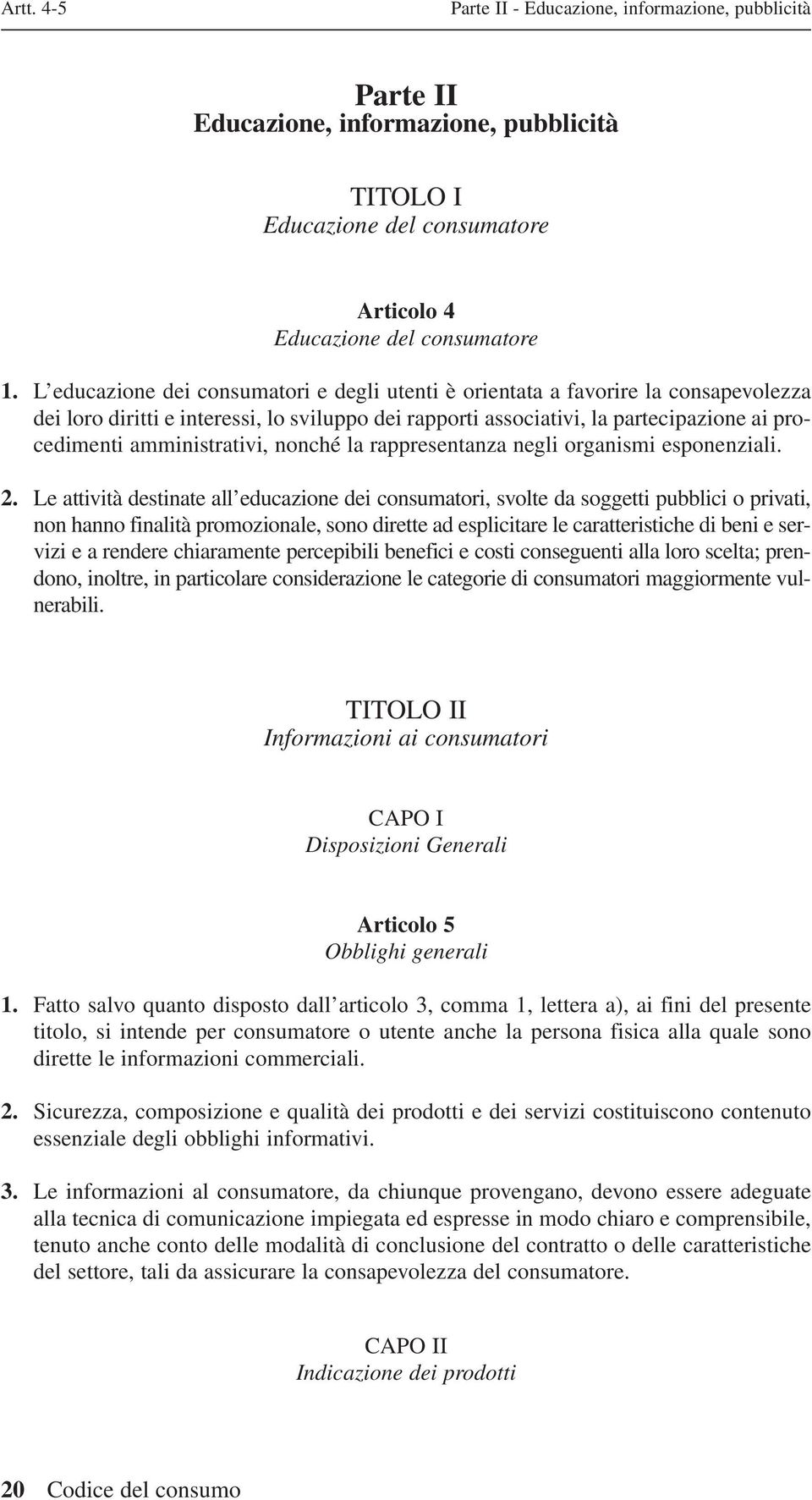 amministrativi, nonché la rappresentanza negli organismi esponenziali. 2.