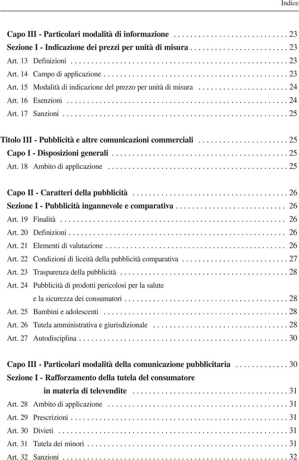 ...................................................... 25 Titolo III - Pubblicità e altre comunicazioni commerciali...................... 25 Capo I - Disposizioni generali........................................... 25 Art.