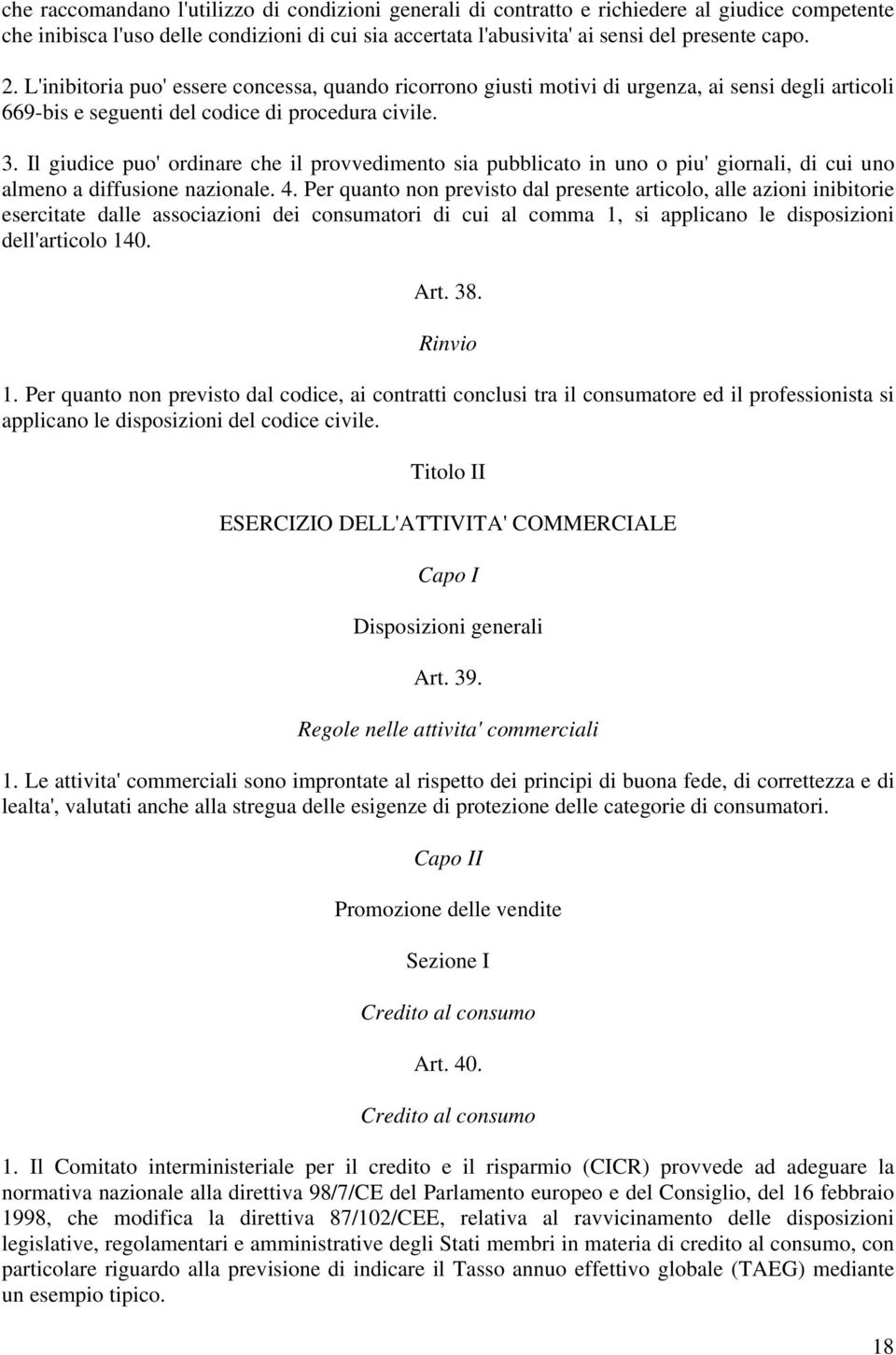 Il giudice puo' ordinare che il provvedimento sia pubblicato in uno o piu' giornali, di cui uno almeno a diffusione nazionale. 4.