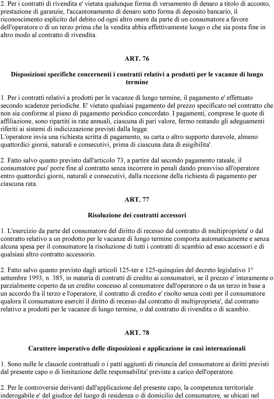 modo al contratto di rivendita. ART. 76 Disposizioni specifiche concernenti i contratti relativi a prodotti per le vacanze di lungo termine 1.