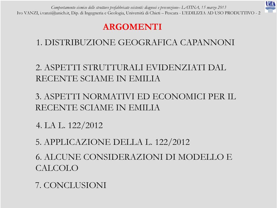 DISTRIBUZIONE GEOGRAFICA CAPANNONI 2. ASPETTI STRUTTURALI EVIDENZIATI DAL RECENTE SCIAME IN EMILIA 3.