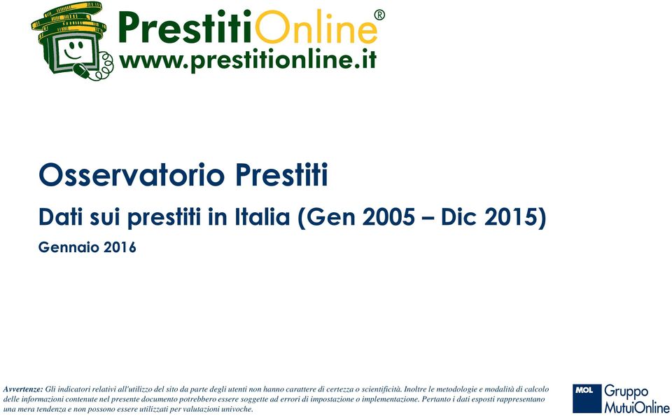 Inoltre le metodologie e modalità di calcolo delle informazioni contenute nel presente documento potrebbero essere soggette