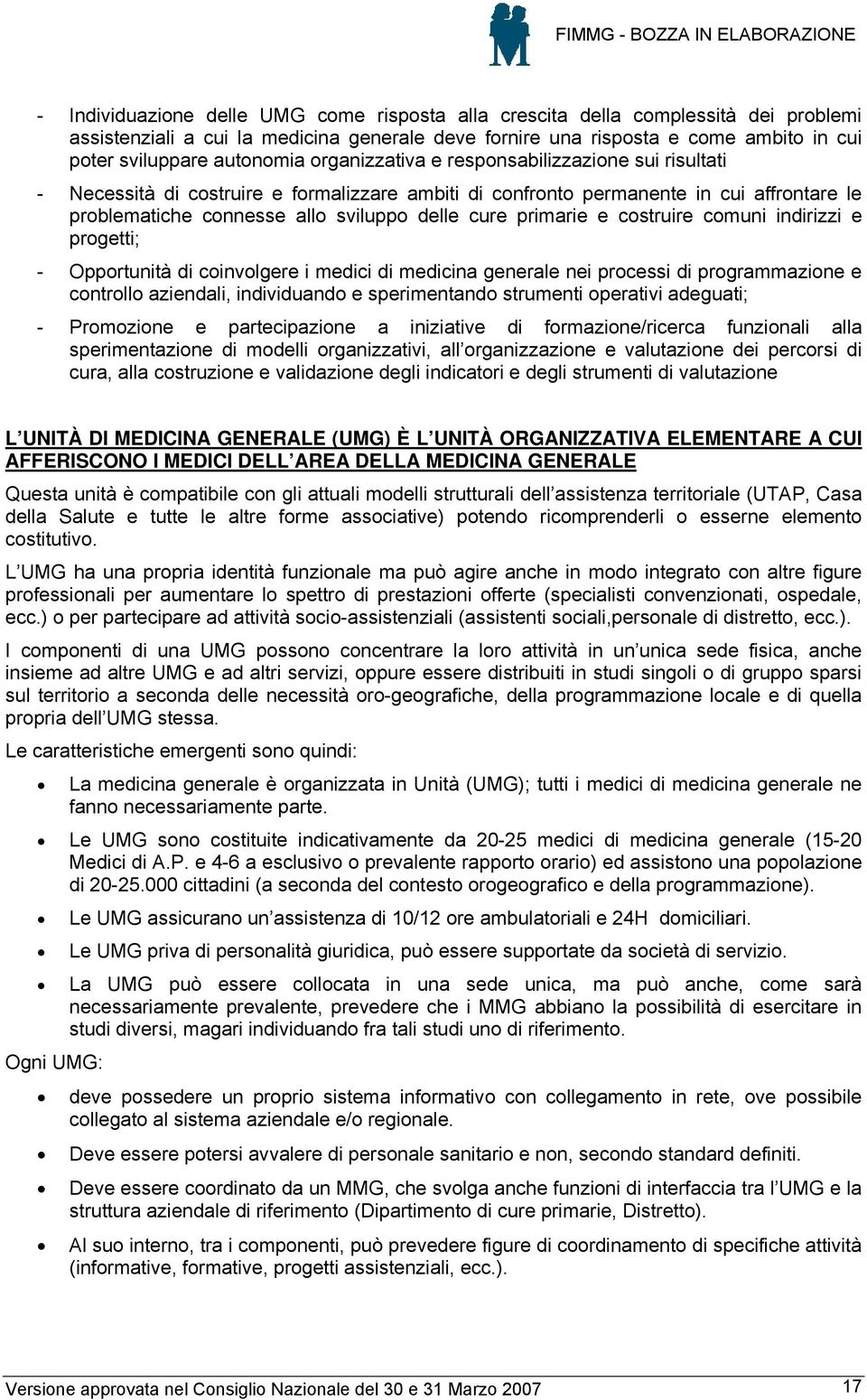 cure primarie e costruire comuni indirizzi e progetti; - Opportunità di coinvolgere i medici di medicina generale nei processi di programmazione e controllo aziendali, individuando e sperimentando