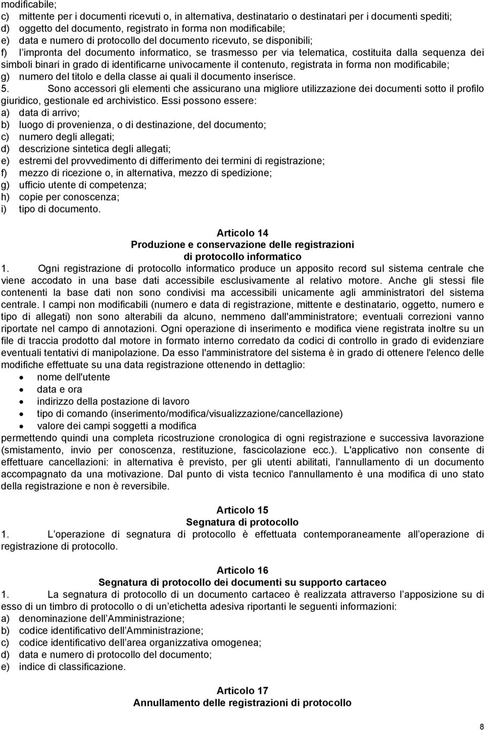 identificarne univocamente il contenuto, registrata in forma non modificabile; g) numero del titolo e della classe ai quali il documento inserisce. 5.